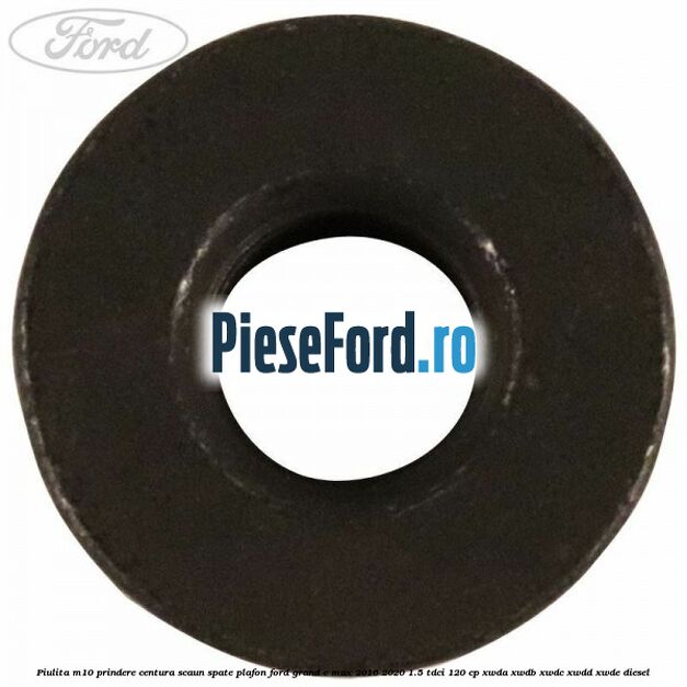 Piulita M10 prindere centura scaun spate plafon Ford Grand C-Max 2016-2020 1.5 TDCi 120 cp XWDA, XWDB, XWDC, XWDD, XWDE diesel