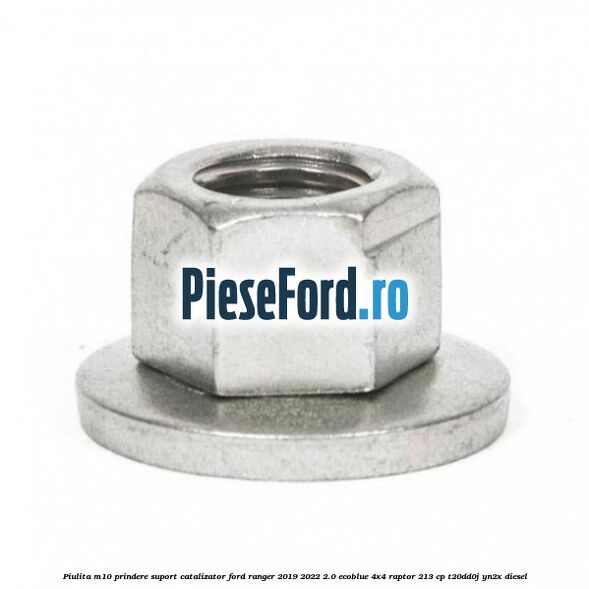 Piulita M10 prindere suport catalizator Ford Ranger 2019-2022 2.0 EcoBlue 4x4 Raptor 213 cp T20DD0J, YN2X diesel