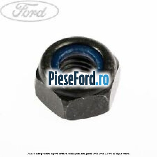 Piulita M10 prindere suport centura scaun spate Ford Fiesta 2005-2008 1.3 60 cp BAJA benzina