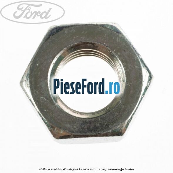 Piulita M12 bieleta directie Ford Ka 2009-2016 1.2 69 cp 169A4000, FP4 benzina