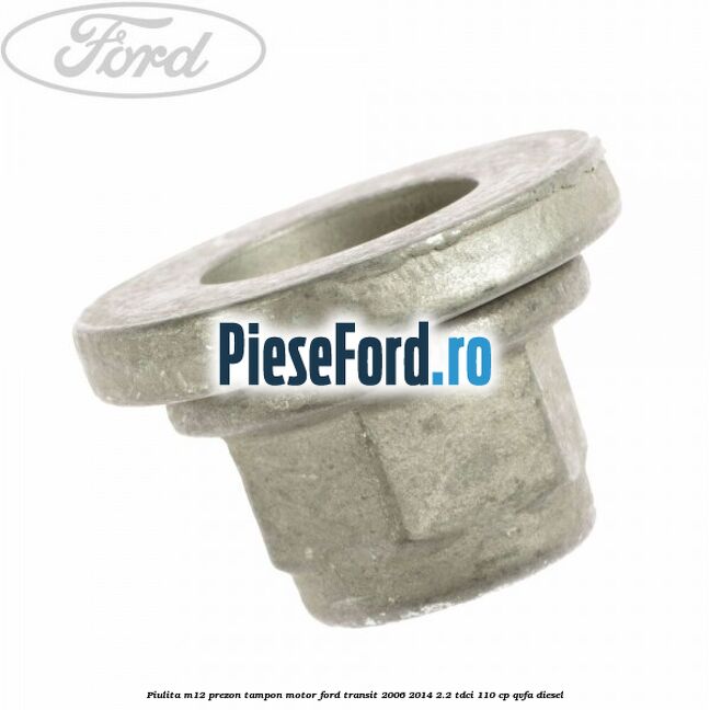 Piulita M12 prezon tampon motor Ford Transit 2006-2014 2.2 TDCi 110 cp QVFA diesel