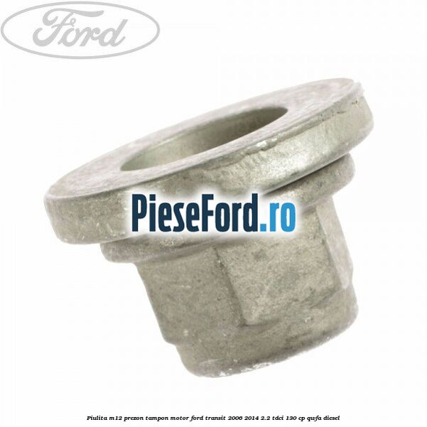 Piulita M12 prezon tampon motor Ford Transit 2006-2014 2.2 TDCi 130 cp QWFA diesel