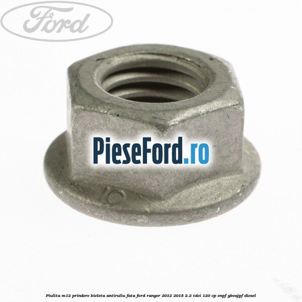 Piulita M12 prindere bieleta antiruliu fata Ford Ranger 2012-2015 2.2 TDCi 120 cp ENPF, GBVAJPF diesel