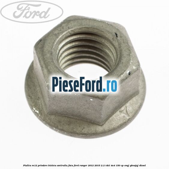 Piulita M12 prindere bieleta antiruliu fata Ford Ranger 2012-2015 2.2 TDCi 4x4 150 cp ENQJ, GBVAJQJ diesel