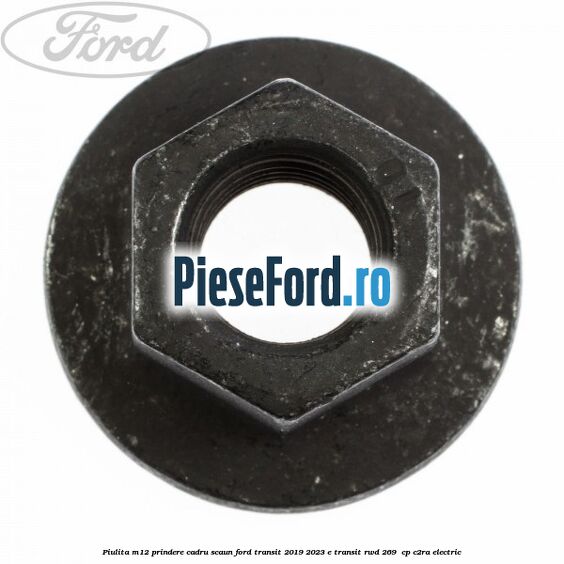 Piulita M12 prindere cadru scaun Ford Transit 2019-2023 E-TRANSIT RWD 269  cp C2RA electric