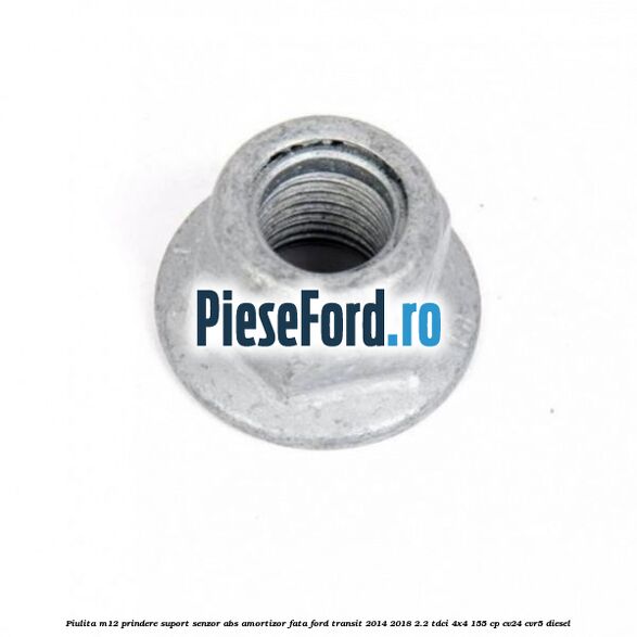Piulita M12 prindere suport senzor abs amortizor fata Ford Transit 2014-2018 2.2 TDCi 4x4 155 cp CV24, CVR5 diesel