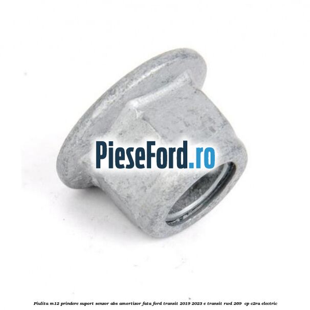 Piulita M12 prindere suport senzor abs amortizor fata Ford Transit 2019-2023 E-TRANSIT RWD 269  cp C2RA electric