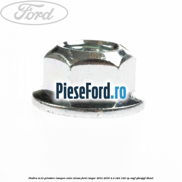 Piulita M12 prindere tampon cutie viteza Ford Ranger 2012-2015 2.2 TDCi 120 cp ENPF, GBVAJPF diesel