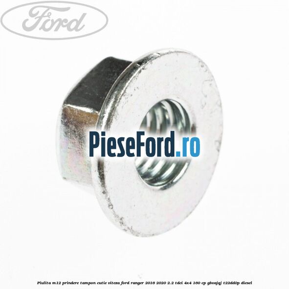 Piulita M12 prindere tampon cutie viteza Ford Ranger 2016-2020 2.2 TDCi 4x4 160 cp GBVAJQJ, T22DD0P diesel