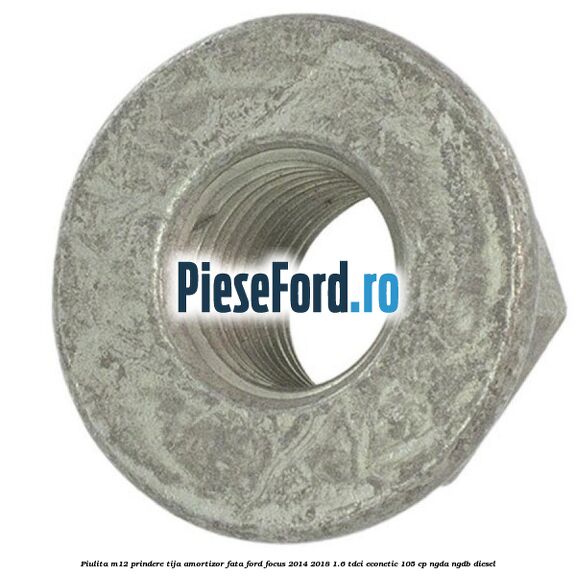 Piulita M12 prindere tija amortizor fata Ford Focus 2014-2018 1.6 TDCi ECOnetic 105 cp NGDA, NGDB diesel