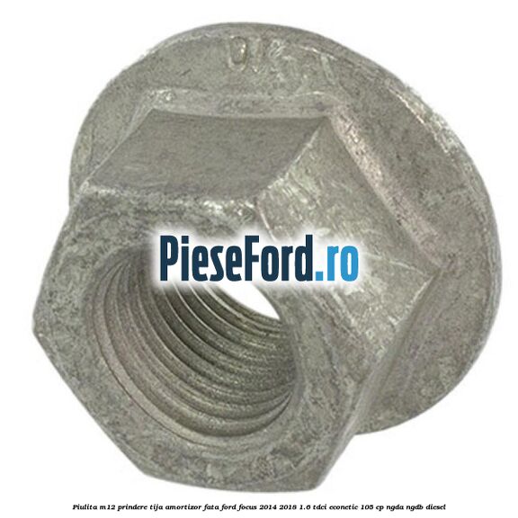 Piulita M12 prindere tija amortizor fata Ford Focus 2014-2018 1.6 TDCi ECOnetic 105 cp NGDA, NGDB diesel