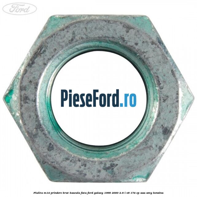 Piulita M14 prindere brat bascula fata Ford Galaxy 1995-2000 2.8 i V6 174 cp Piulita M14 prindere brat bascula fata Ford Galaxy 1995-2000 2.8 i V6 174 cp AAA, AMY benzina
