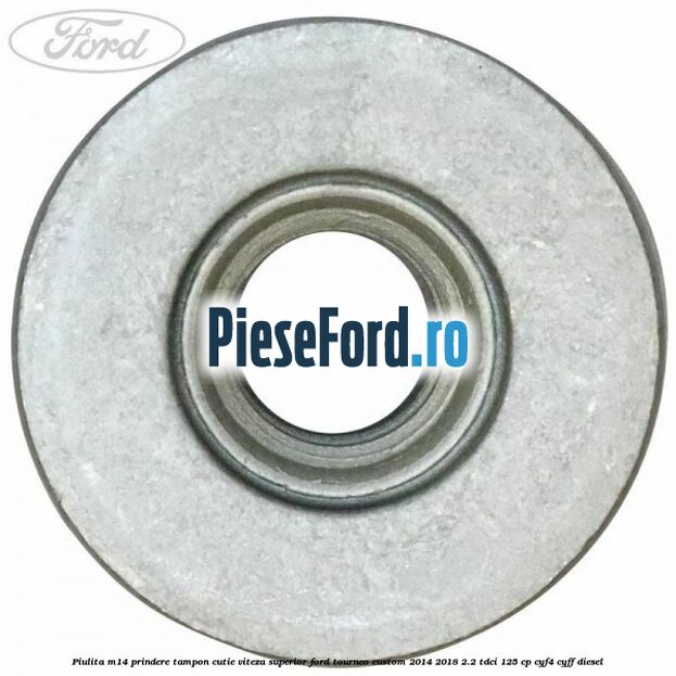 Piulita M14 prindere tampon cutie viteza superior Ford Tourneo Custom 2014-2018 2.2 TDCi 125 cp CYF4, CYFF diesel