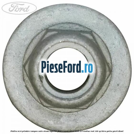Piulita M14 prindere tampon cutie viteza superior Ford Transit 2014-2018 2.0 EcoBlue RWD 130 cp BKRA, YMHA, YMR6 diesel