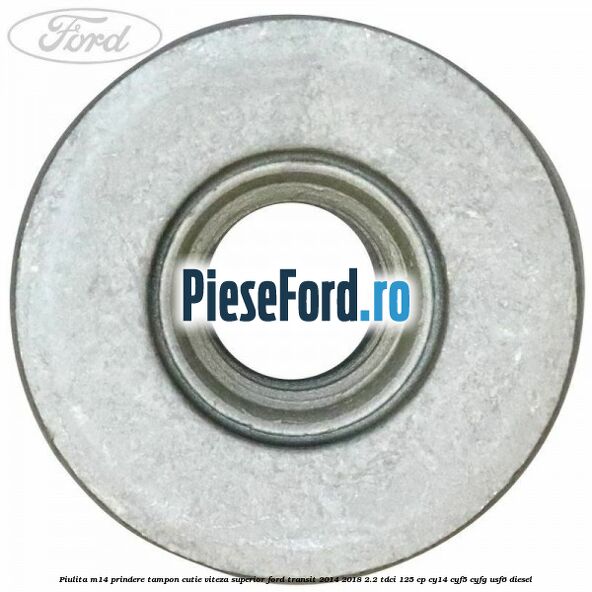 Piulita M14 prindere tampon cutie viteza superior Ford Transit 2014-2018 2.2 TDCi 125 cp CY14, CYF5, CYFG, USF6 diesel