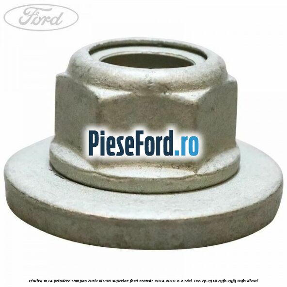 Piulita M14 prindere tampon cutie viteza superior Ford Transit 2014-2018 2.2 TDCi 125 cp CY14, CYF5, CYFG, USF6 diesel