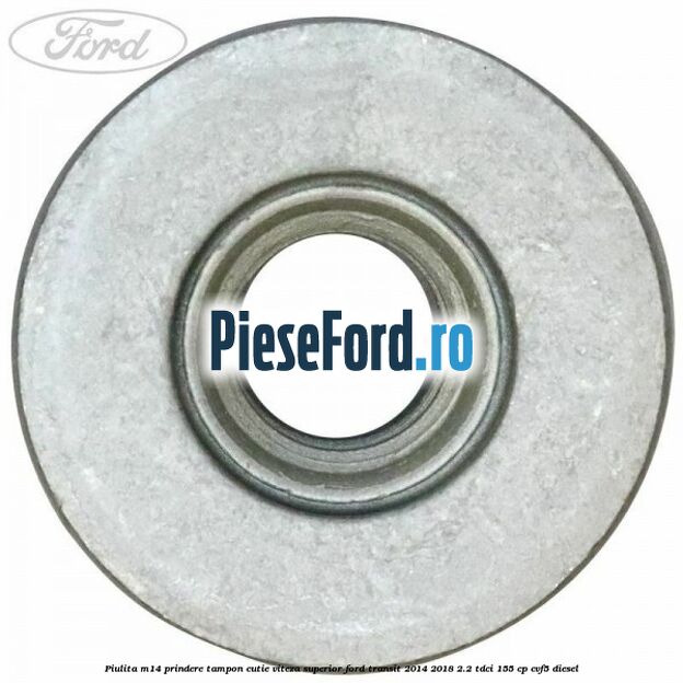 Piulita M14 prindere tampon cutie viteza superior Ford Transit 2014-2018 2.2 TDCi 155 cp CVF5 diesel