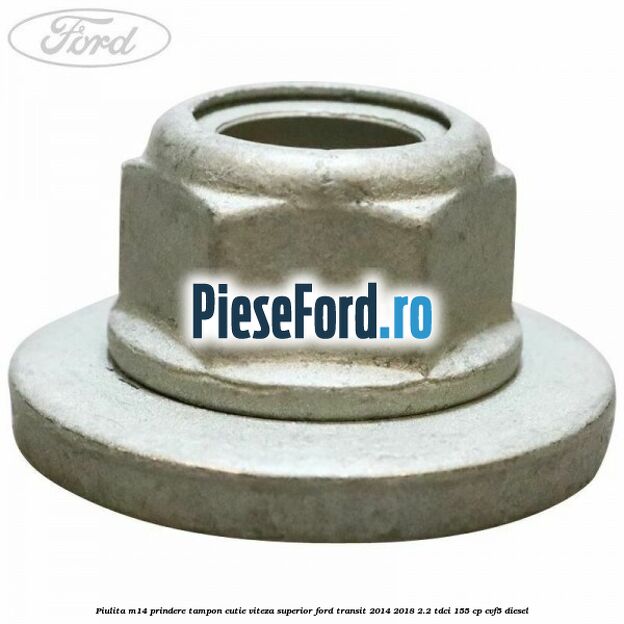 Piulita M14 prindere tampon cutie viteza superior Ford Transit 2014-2018 2.2 TDCi 155 cp CVF5 diesel
