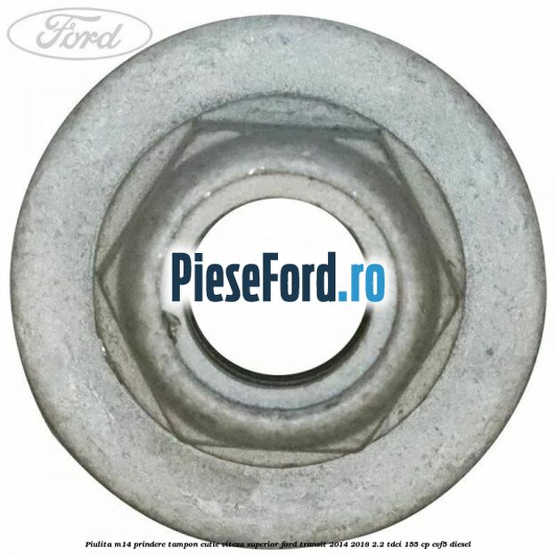 Piulita M14 prindere tampon cutie viteza superior Ford Transit 2014-2018 2.2 TDCi 155 cp CVF5 diesel