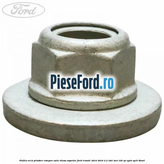 Piulita M14 prindere tampon cutie viteza superior Ford Transit 2014-2018 2.2 TDCi 4x4 125 cp CY24, CYR5 diesel