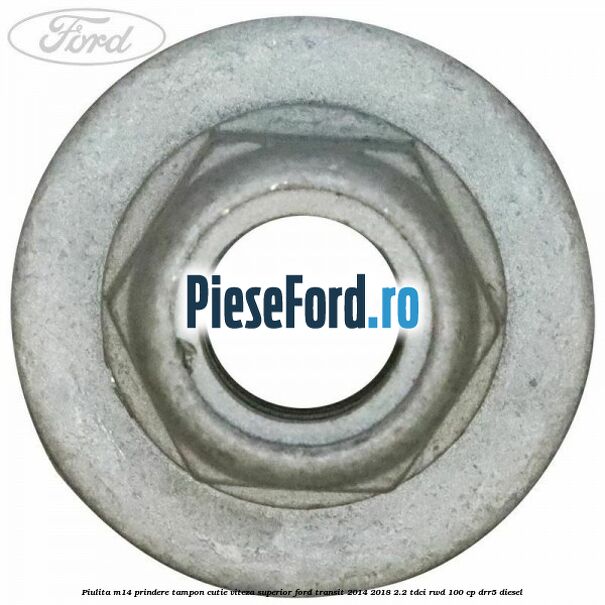 Piulita M14 prindere tampon cutie viteza superior Ford Transit 2014-2018 2.2 TDCi RWD 100 cp DRR5 diesel