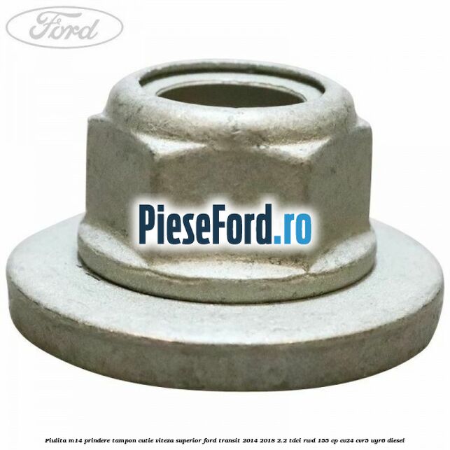 Piulita M14 prindere tampon cutie viteza superior Ford Transit 2014-2018 2.2 TDCi RWD 155 cp CV24, CVR5, UYR6 diesel