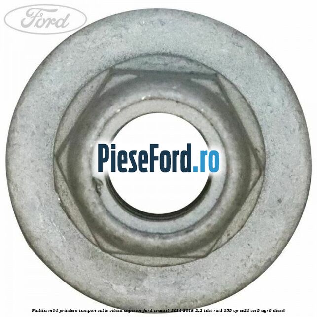 Piulita M14 prindere tampon cutie viteza superior Ford Transit 2014-2018 2.2 TDCi RWD 155 cp CV24, CVR5, UYR6 diesel