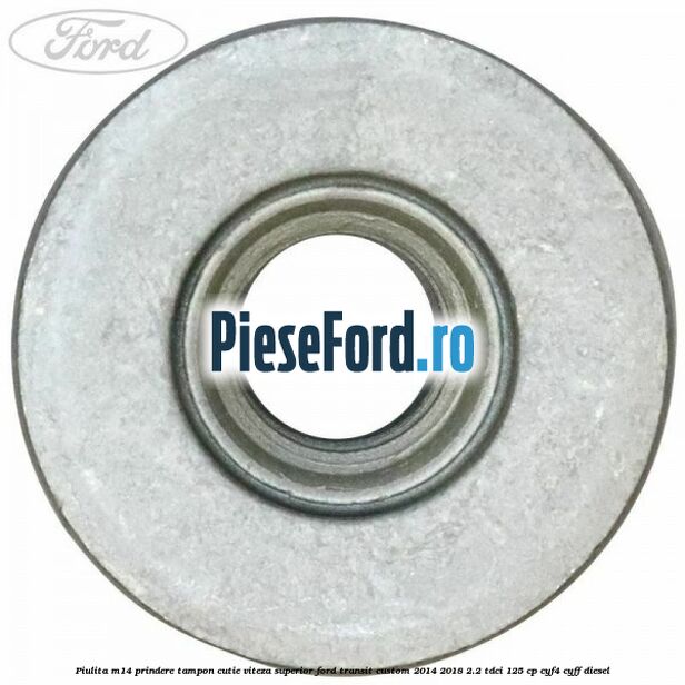 Piulita M14 prindere tampon cutie viteza superior Ford Transit Custom 2014-2018 2.2 TDCi 125 cp CYF4, CYFF diesel