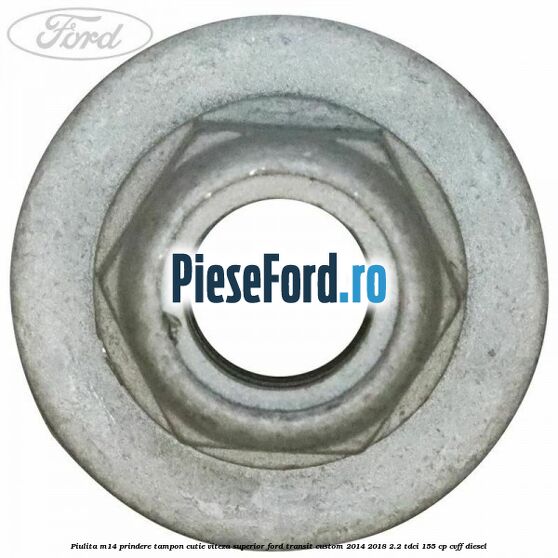 Piulita M14 prindere tampon cutie viteza superior Ford Transit Custom 2014-2018 2.2 TDCi 155 cp CVFF diesel
