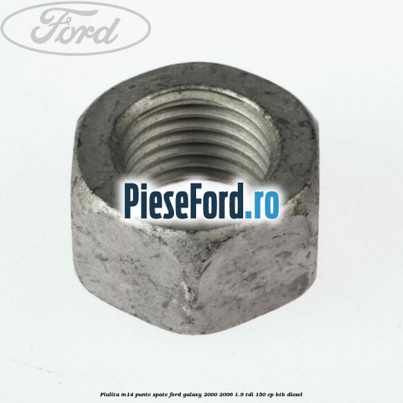 Piulita M14 punte spate Ford Galaxy 2000-2006 1.9 TDI 150 cp BTB diesel