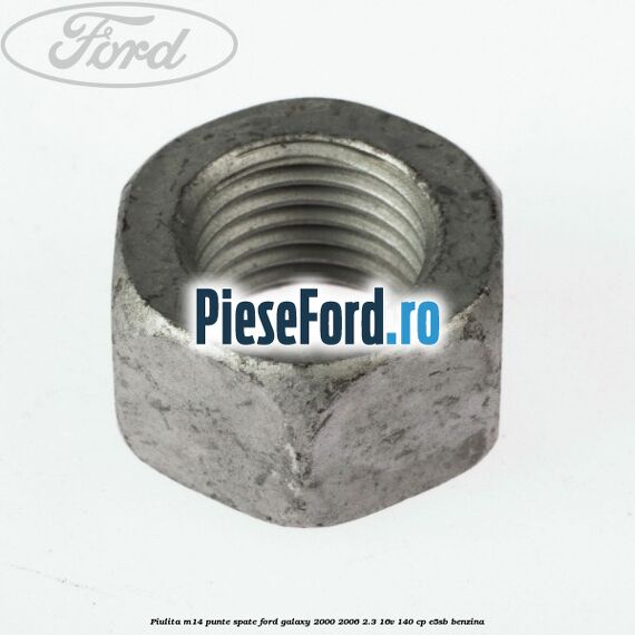 Piulita M14 punte spate Ford Galaxy 2000-2006 2.3 16V 140 cp E5SB benzina