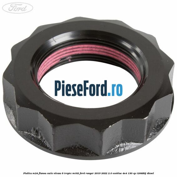 Piulita M24 flansa cutie viteza 6 trepte MT82 Ford Ranger 2019-2022 2.0 EcoBlue 4x4 130 cp T20DD0J diesel