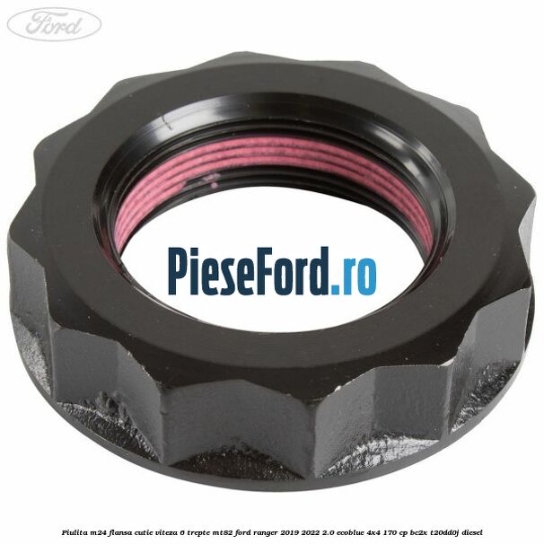 Piulita M24 flansa cutie viteza 6 trepte MT82 Ford Ranger 2019-2022 2.0 EcoBlue 4x4 170 cp BC2X, T20DD0J diesel