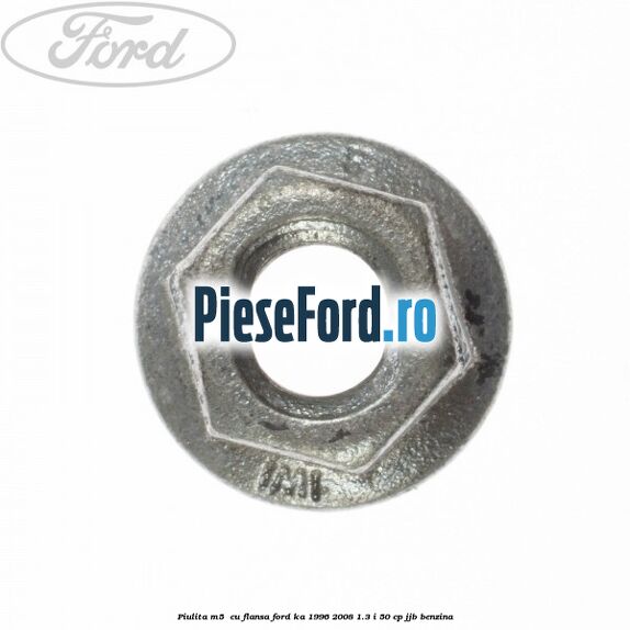 Piulita M5  cu flansa Ford Ka 1996-2008 1.3 i 50 cp JJB benzina