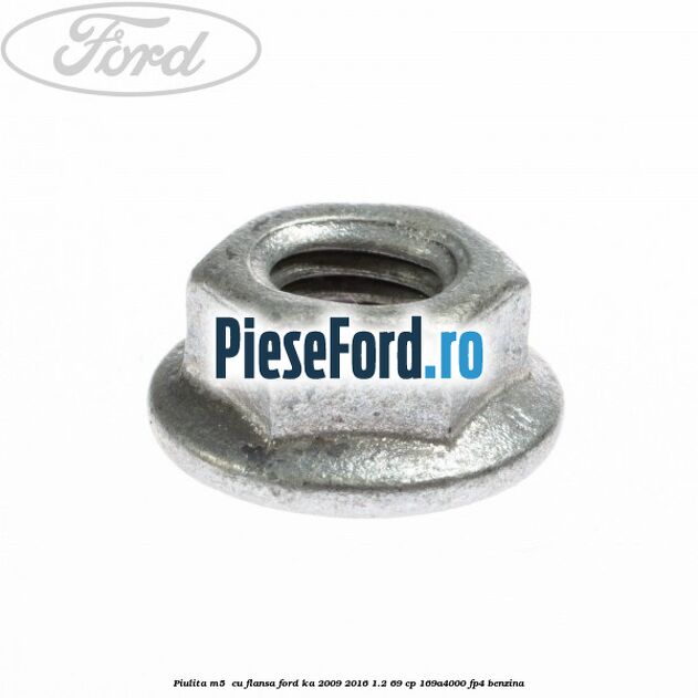 Piulita M5  cu flansa Ford Ka 2009-2016 1.2 69 cp 169A4000, FP4 benzina