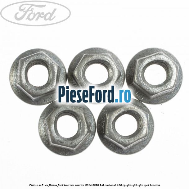 Piulita M5  cu flansa Ford Tourneo Courier 2014-2018 1.0 EcoBoost 100 cp SFCA, SFCB, SFCC, SFCD benzina