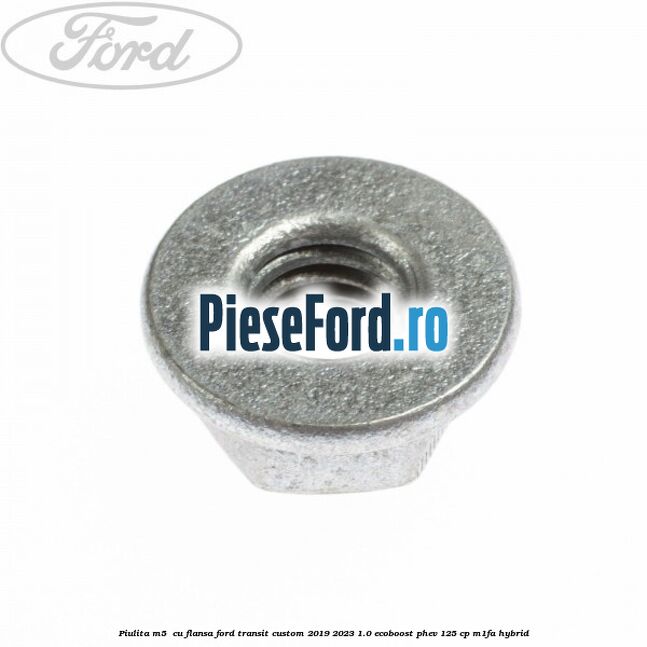 Piulita M5  cu flansa Ford Transit Custom 2019-2023 1.0 EcoBoost PHEV 125 cp M1FA Hybrid