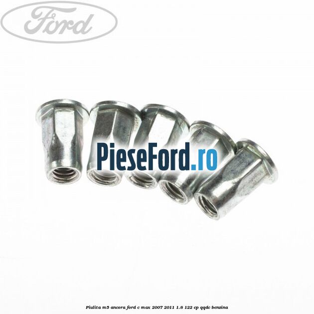 Piulita M5 ancora Ford C-Max 2007-2011 1.8 122 cp QQDC benzina