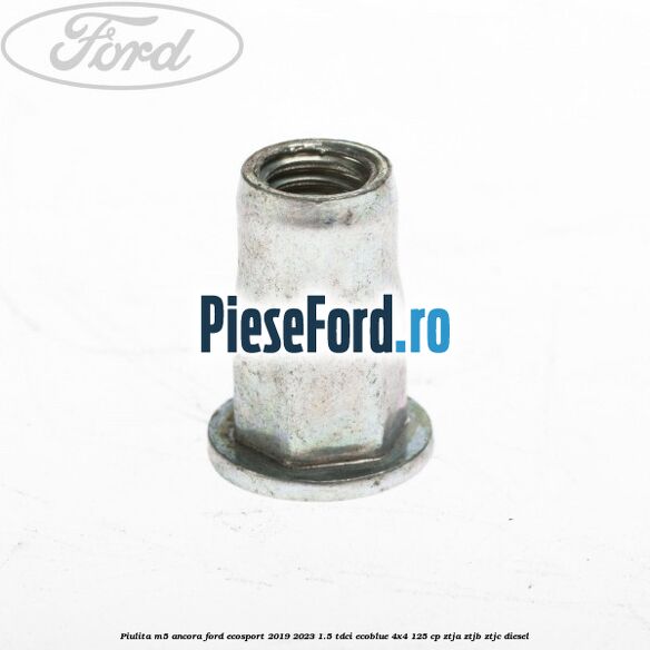 Piulita M5 ancora Ford EcoSport 2019-2023 1.5 TDCi EcoBlue 4x4 125 cp ZTJA, ZTJB, ZTJC diesel