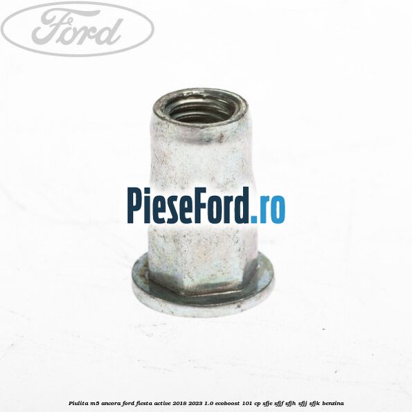 Piulita M5 ancora Ford Fiesta Active 2018-2023 1.0 EcoBoost 101 cp SFJE, SFJF, SFJH, SFJJ, SFJK benzina