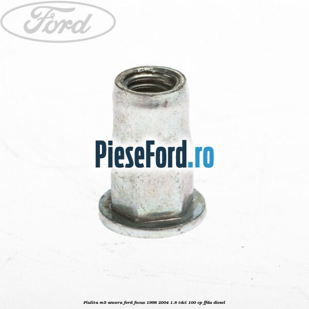 Piulita M5 ancora Ford Focus 1998-2004 1.8 TDCi 100 cp FFDA diesel