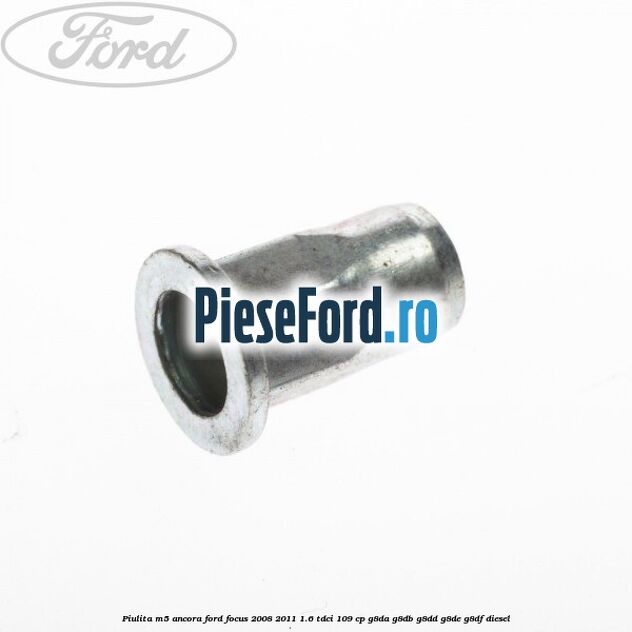 Piulita M5 ancora Ford Focus 2008-2011 1.6 TDCi 109 cp G8DA, G8DB, G8DD, G8DE, G8DF diesel