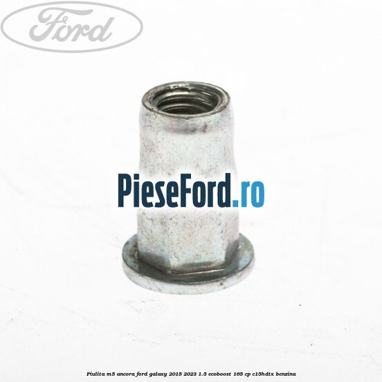 Piulita M5 ancora Ford Galaxy 2015-2023 1.5 EcoBoost 165 cp C15HDTX benzina