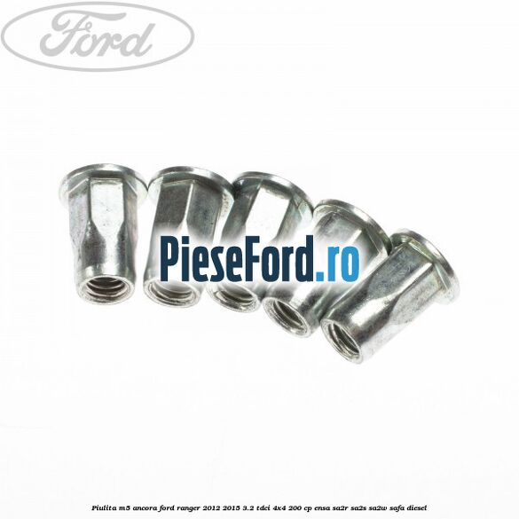 Piulita M5 ancora Ford Ranger 2012-2015 3.2 TDCi 4x4 200 cp ENSA, SA2R, SA2S, SA2W, SAFA diesel