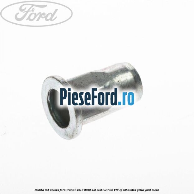 Piulita M5 ancora Ford Transit 2019-2023 2.0 EcoBlue RWD 170 cp BLHA, BLRA, YNHA, YNR6 diesel