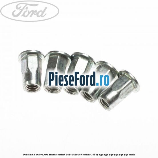 Piulita M5 ancora Ford Transit Custom 2014-2018 2.0 EcoBlue 105 cp BJFA, BJFB, YLF6, YLFA, YLFB, YLFS diesel
