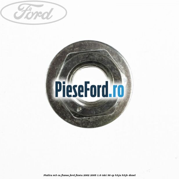 Piulita M5 cu flansa Ford Fiesta 2002-2005 1.6 TDCi 90 cp HHJA, HHJB diesel