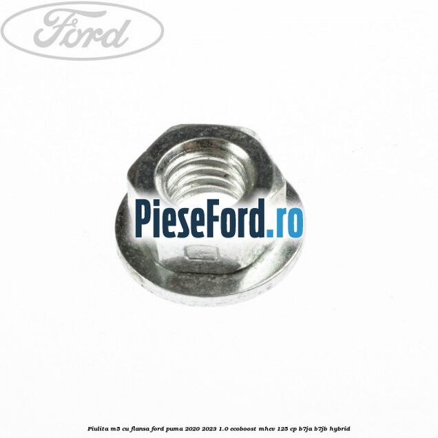 Piulita M5 cu flansa Ford Puma 2020-2023 1.0 EcoBoost mHEV 125 cp B7JA, B7JB Hybrid