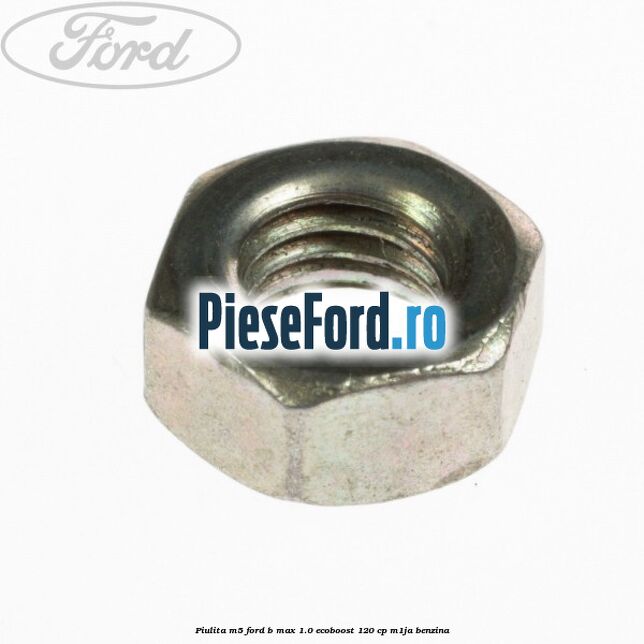 Piulita M5 Ford B-Max 1.0 EcoBoost 120 cp M1JA benzina