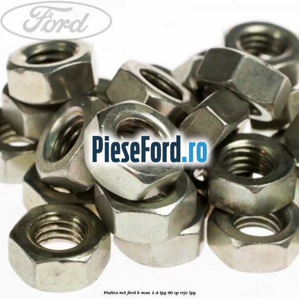 Piulita M5 Ford B-Max 1.4 LPG 90 cp RTJC LPG